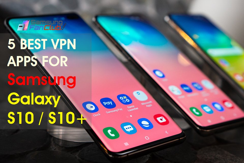 Download Top 5 Best Galaxy S10 VPN Apps To Unblock Websites | best-vpn-apps-samsung-galaxy-s10-plus-android-vpn-apps-download