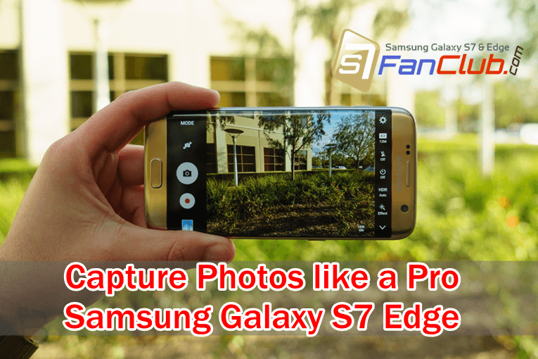 How to Capture Photos like a Pro with Samsung Galaxy S7 Edge? | Samsung-Galaxy-S7-Edge-Capture-Photos-Like-Pro-Tips
