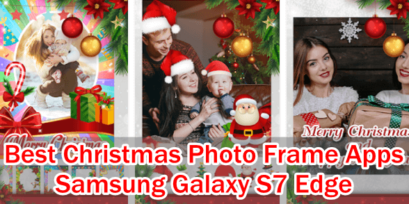 Top 5 Best Galaxy S7 Christmas & New Year Photo Frame Apps | best-christmas-new-year-photo-frame-apps-samsung-galaxy-s7-edge