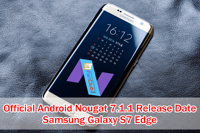 What Is Official Galaxy S7 & Edge Android Nougat 7.1.1 Release Date? | samsung-galaxy-s7-edge-android-nougat-software-update-download-official-release-7.1.1-january-201-1583901