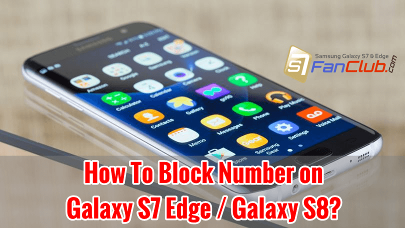 How to Block a Number on Samsung Galaxy S7 Edge / Galaxy S8? | block-number-galaxy-s7-edge-galaxy-s8-without-apps