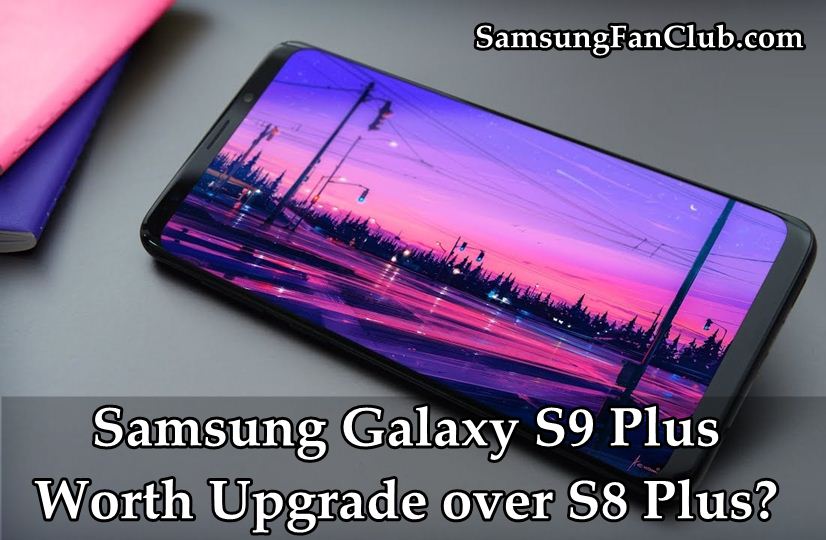 Is Samsung Galaxy S9 Plus Worth An Upgrade on Galaxy S8 Plus? | samsung-galaxy-s9-plus-worth-upgrade-samsung-galaxy-s8-plus