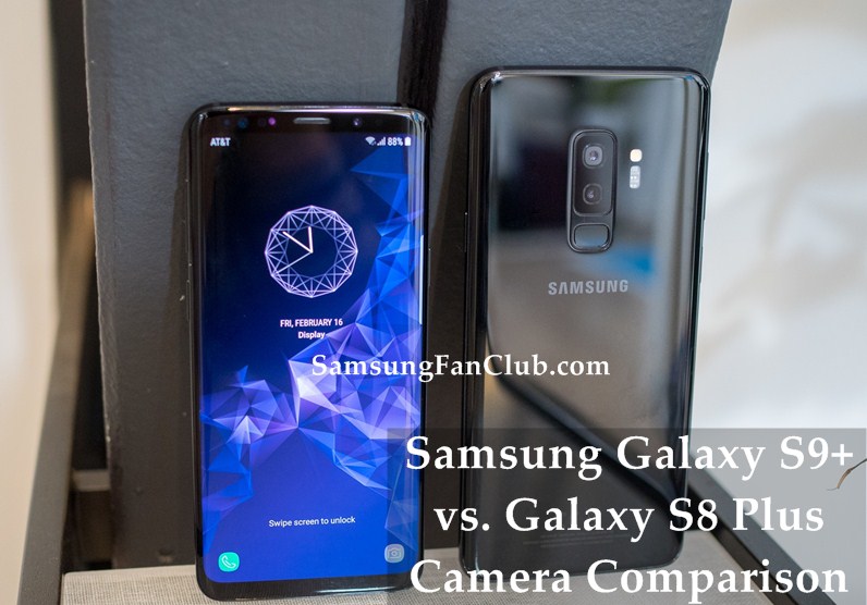 Samsung Galaxy S8 Plus vs. Galaxy S9 Plus | Improvement in Camera | samsung-galaxy-s9-plus-galaxy-s8-plus-camera-comparison