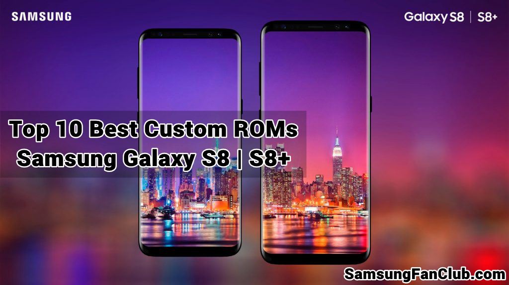 Top 10 Rooted Best Custom ROMs for Samsung Galaxy S8 | S8 Plus | top-10-best-custom-roms-samsung-galaxy-s8-plus