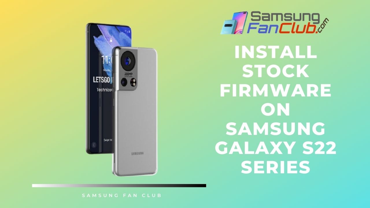 Install Stock Firmware on Samsung Galaxy S22 Series | Stock-Firmware-Samsung-S22-Series-Install-Guide-Tutorial-Samsung-Fan-Club