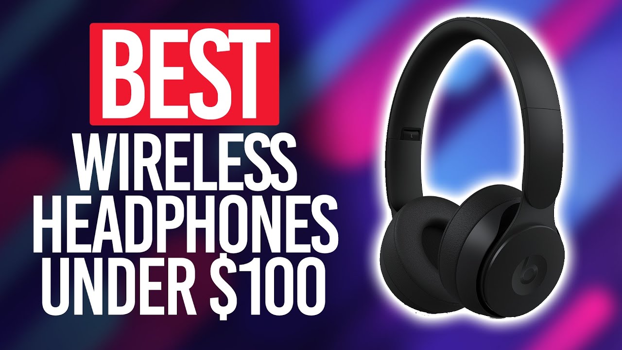 10 Best Wireless Headphones Under $100 for Samsung Phones + Laptops