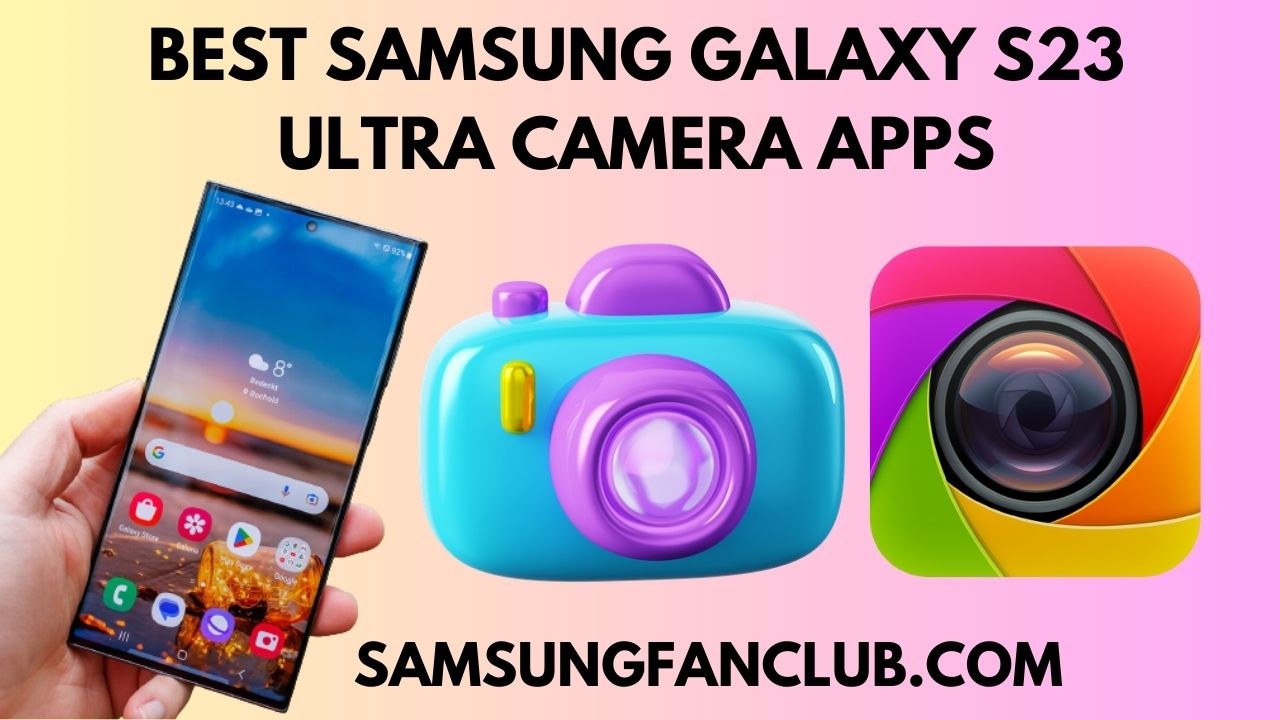 Top 10 Best Samsung Galaxy S23 Camera Apps